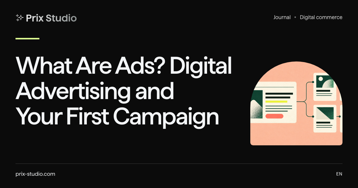 What Are Ads? Digital Advertising and Your First Campaign