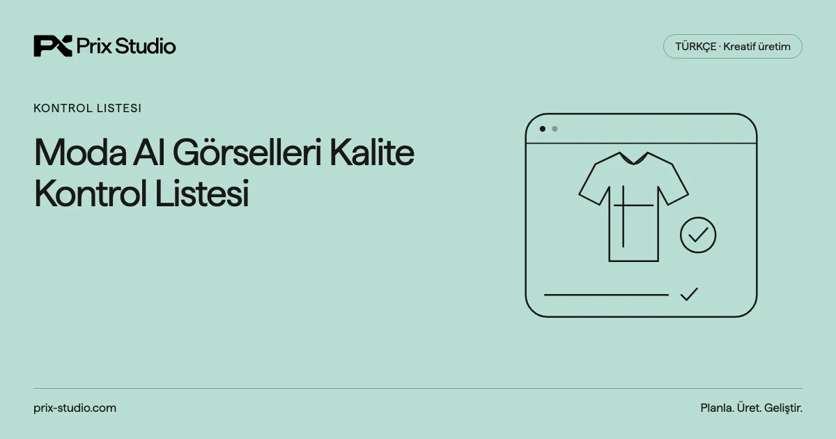 Moda AI Görselleri Kalite Kontrol Listesi
